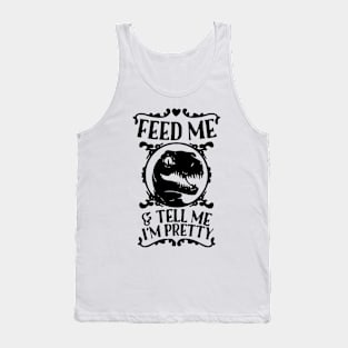 Feed Me And Tell Me I'm Pretty - Dinosaur Tank Top